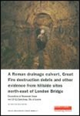 A Roman Drainage Culvert, Great Fire Destruction Debris and Other Evidence from Hillside Sites North-East of London Bridge