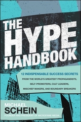 The Hype Handbook: 12 Indispensable Success Secrets From the World\'s Greatest Propagandists, Self-Promoters, Cult Leaders, M
