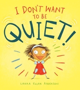 I Don\'t Want to Be Quiet!