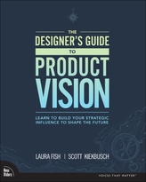 The Designer\'s Guide to Product Vision