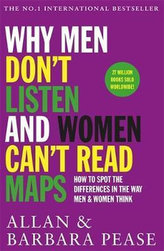 Why Men Don´t Listen & Women Can´t Read Maps : How to spot the differences in the way men & women think