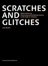 Scratches and Glitches - Observations on Preserving and Exhibiting Cinema in the Early 21st Century