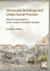 Vernacular Buildings and Urban Social Practice: Wood and People in Early Modern Swedish Society