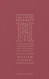 The Poetry Pharmacy : Tried-and-True Prescriptions for the Heart, Mind and Soul