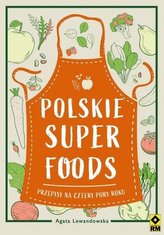 Polskie superfoods. Przepisy na cztery pory roku
