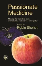 Passionate Medicine: Making the Transition from Conventional Medicine to Homeopathy