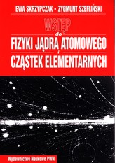 Wstęp do fizyki jądra atomowego cząstek elementarnych wykłady