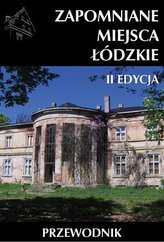 Zapomniane miejsca Łódzkie II poszerzona edycja