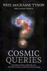 Cosmic Queries: Startalk\'s Guide to Who We Are, How We Got Here, and Where We\'re Going