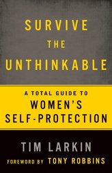 Survive the Unthinkable: A Total Guide to Women\'s Self-Protection