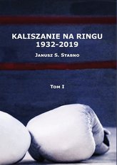 Kaliszanie na ringu 1932-2019 Tom 1