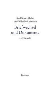 Karl Schwedhelm und Wilhelm Lehmann. Briefwechsel und Dokumente 1948-1967