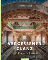 Vergessener Glanz - Lost Places in Europa