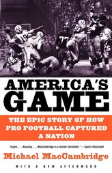 America\'s Game: The Epic Story of How Pro Football Captured a Nation