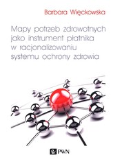 Mapy potrzeb zdrowotnych jako instrument płatnika w racjonalizowaniu systemu ochrony zdrowia