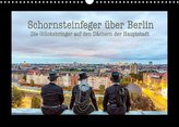 Schornsteinfeger über Berlin - Die Glücksbringer auf den Dächern der Hauptstadt (Wandkalender 2022 DIN A3 quer)