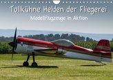 Tollkühne Helden der Fliegerei - Modellflugzeuge in Aktion (Wandkalender 2022 DIN A4 quer)