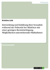 Entwicklung und Entfaltung ihrer Sexualität während der Pubertät bei Mädchen mit einer geistigen Beeinträchtigung. Möglichkeiten