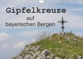 Gipfelkreuze auf bayerischen Bergen (Wandkalender 2022 DIN A4 quer)