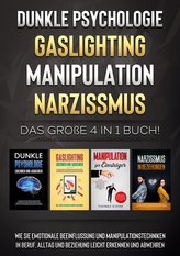 Dunkle Psychologie | Gaslighting | Manipulation | Narzissmus: Das große 4 in 1 Buch! Wie Sie emotionale Beeinflussung und Manipu