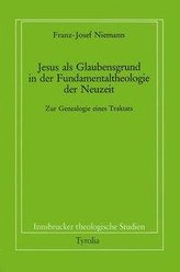 Jesus als Glaubensgrund in der Fundamentaltheologie der Neuzeit
