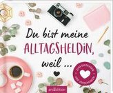 Du bist meine Alltagsheldin, weil ... Zum Eintragen und Verschenken