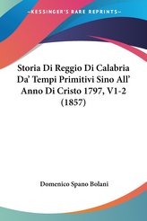 Storia Di Reggio Di Calabria Da\' Tempi Primitivi Sino All\' Anno Di Cristo 1797, V1-2 (1857)