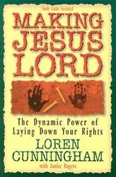 Making Jesus Lord: The Dynamic Power of Laying Down Your Rights