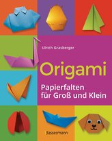 Origami. Papierfalten für Groß und Klein. Die einfachste Art zu Basteln. Tiere, Blumen, Papierflieger, Himmel & Hölle, Fingerpup