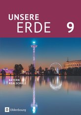 Unsere Erde (Oldenbourg) - Realschule Bayern 2017 - 9. Jahrgangsstufe. Schülerbuch