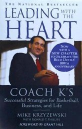 Leading with the Heart: Coach K\'s Successful Strategies for Basketball, Business, and Life