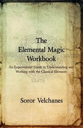 The Elemental Magic Workbook: An Experimental Guide to Understanding and Working with the Classical Elements
