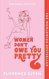 Women Don´t Owe You Pretty : The Small Edition