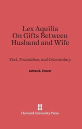 Lex Aquilia (Digest IX, 2, Ad legem aquiliam). On Gifts Between Husband and Wife (Digest XXIV, 1, De donationibus inter virum et