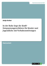 In der Ruhe liegt die Kraft? Entspannungsverfahren für Kinder und Jugendliche mit Verhaltensstörungen