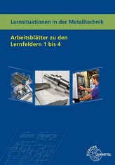 Lernsituationen in der Metalltechnik Lernfelder 1 - 4