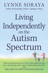 Living Independently on the Autism Spectrum: What You Need to Know to Move Into a Place of Your Own, Succeed at Work, Start a Re