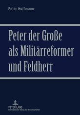 Peter der Große als Militärreformer und Feldherr