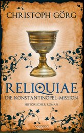 Reliquiae - Die Konstantinopel-Mission - Mittelalter-Roman über eine Reise quer durch Europa im Jahr 1193. Nachfolgeband von \"De