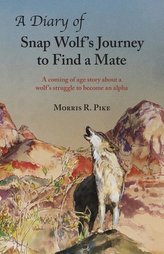 A Diary of Snap Wolf\'s Journey to Find a Mate: A coming of age story about a wolf\'s struggle to become an alpha