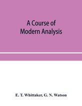 A course of modern analysis; an introduction to the general theory of infinite processes and of analytic functions; with an acco