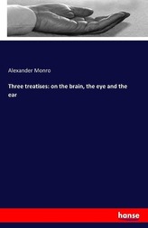 Three treatises: on the brain, the eye and the ear