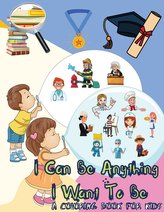 I Can Be Anything I Want To Be - A Coloring Book For Kids