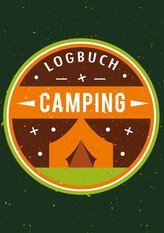 Mein Camping Abenteuer - Das Camping Logbuch und Tagebuch zum Eintragen - Auch geeignet als Wohnmobil und Reisemobil Logbuch - D