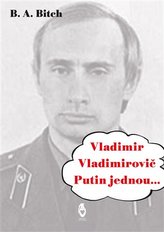 Vladimir Vladimirovič Putin jednou....