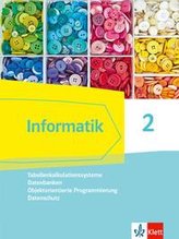 Informatik 2 (Tabellenkalkulationssysteme, Datenbanken, Objektorientierte Programmierung, Datenschutz). Schülerbuch Klassen 9/10