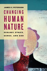 Changing Human Nature: Ecology, Ethics, Genes, and God