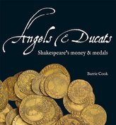 Angels & Ducats: Shakespeare\'s Money & Medals