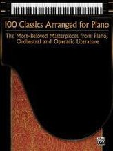 100 Classics Arranged for Piano: The Most-Beloved Masterpieces from Piano, Orchestral and Operatic Literature