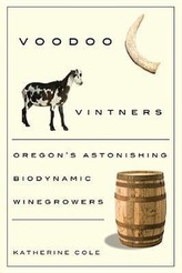 Voodoo Vintners: Oregon\'s Astonishing Biodynamic Winegrowers